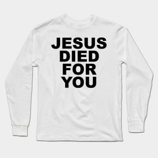 JESUS DIED FOR YOU Long Sleeve T-Shirt